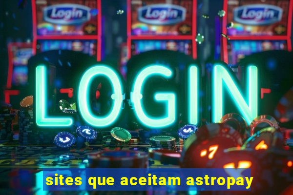 sites que aceitam astropay